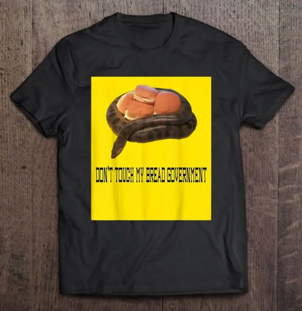 Don’t Touch My Bread Government Tread On Me Gun Meme Shirt