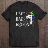 i say bad words shirt