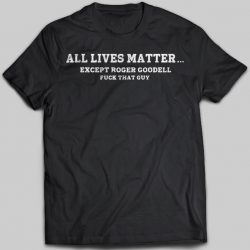 all lives matter except t shirt