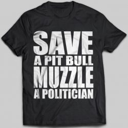 save a pitbull muzzle a politician shirt