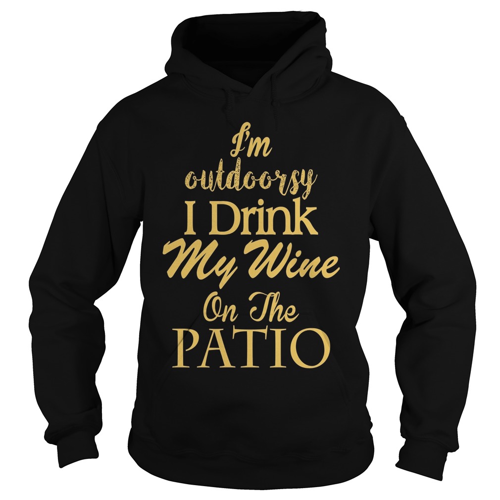 im outdoorsy in that i like to drink on the patio im outdoorsy in that i like to drink on the patio