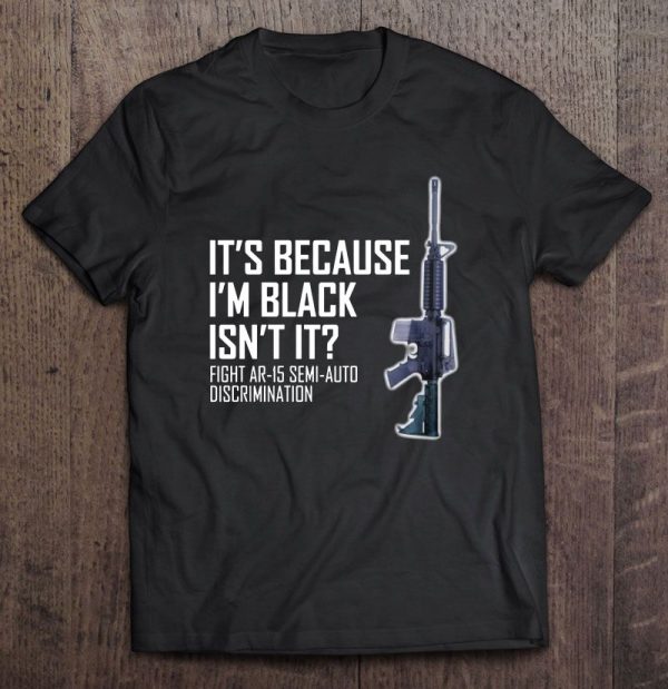 its because im black ar15