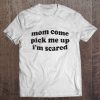 mom come pick me up i'm scared hoodie