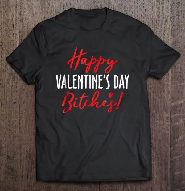 happy valentines day bitches