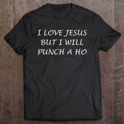 i love jesus but i will punch a hoe shirt