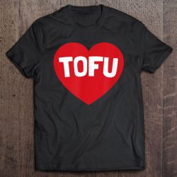 i love tofu shirt