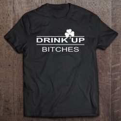 drink up bitches t shirt