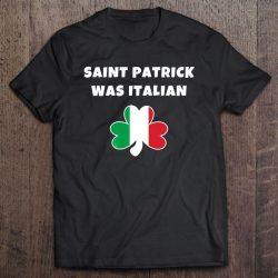 st patrick was italian t shirt