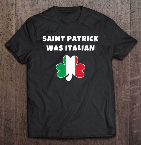 st patrick was italian t shirt