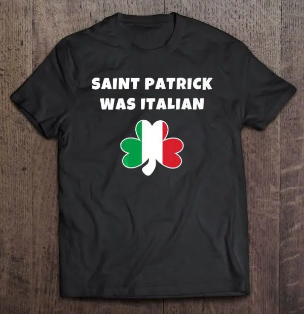 st patrick was italian t shirt
