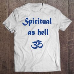 spiritual as hell t shirt
