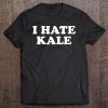 i hate kale t shirt