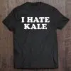 i hate kale t shirt