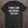 strong alone unstoppable together shirt