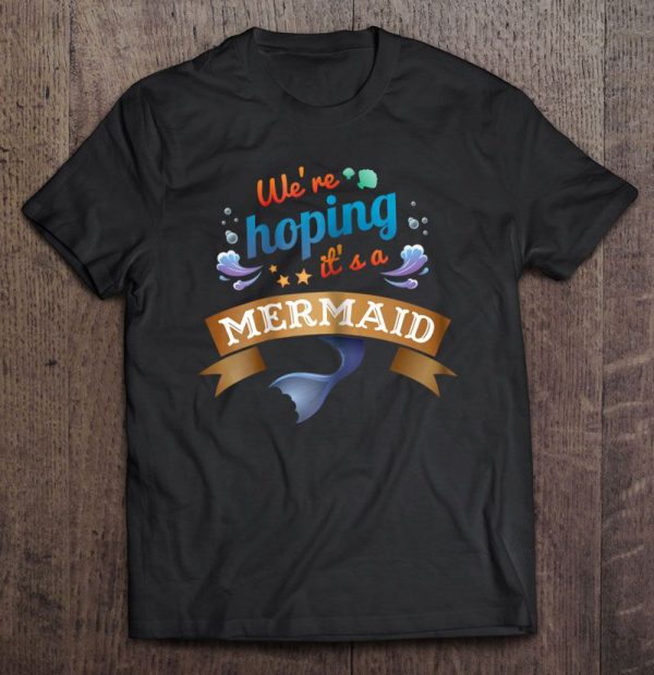 were hoping its a mermaid shirt