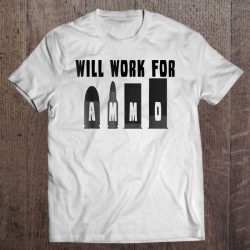 will work for ammo t shirt