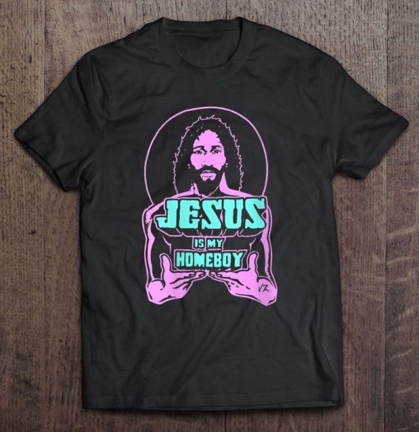 jesus is my homeboy tshirt