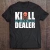 kill your local drug dealer shirt