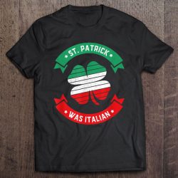 st patrick was italian shirt