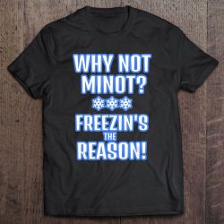 why not minot t shirt