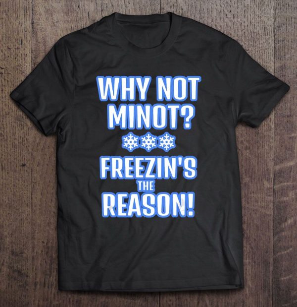 why not minot t shirt