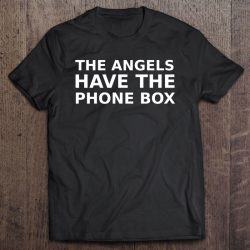 the angels have the phonebox t shirt
