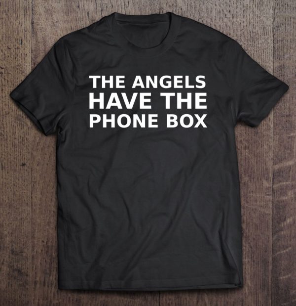 the angels have the phonebox t shirt