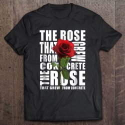 the rose that grew from concrete shirt