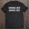 moons out goons out shirt