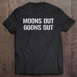 moons out goons out shirt