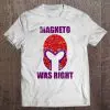 magneto was right t shirts