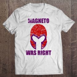 magneto was right t shirts