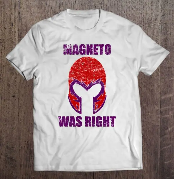 magneto was right t shirts