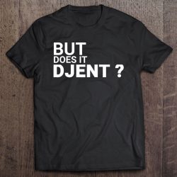 but does it djent shirt