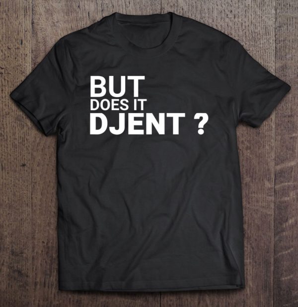 but does it djent shirt