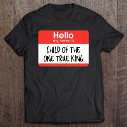 child of the one true king shirt