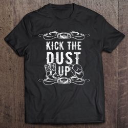 kick the dust up tshirt