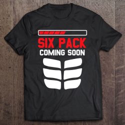 6 pack coming soon t shirt