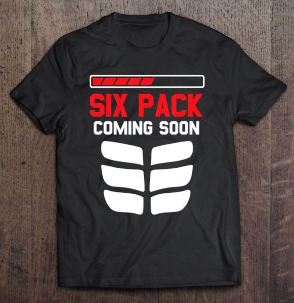 6 pack coming soon t shirt