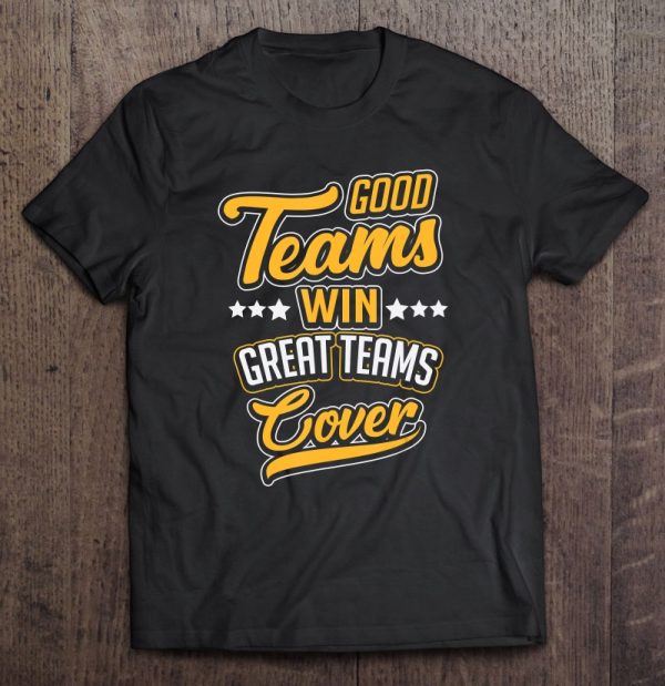 good teams win great teams cover shirt