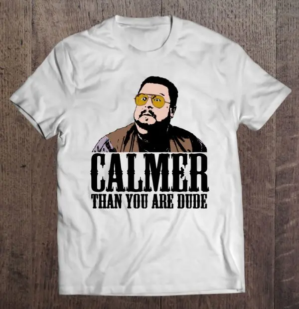 walter sobchak calmer than you are