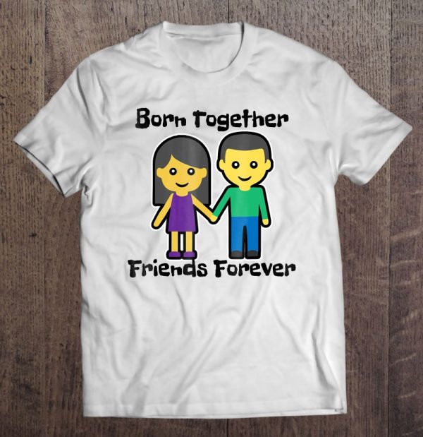 born together friends forever shirts