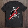 im really feeling it shirt