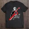 im really feeling it shirt