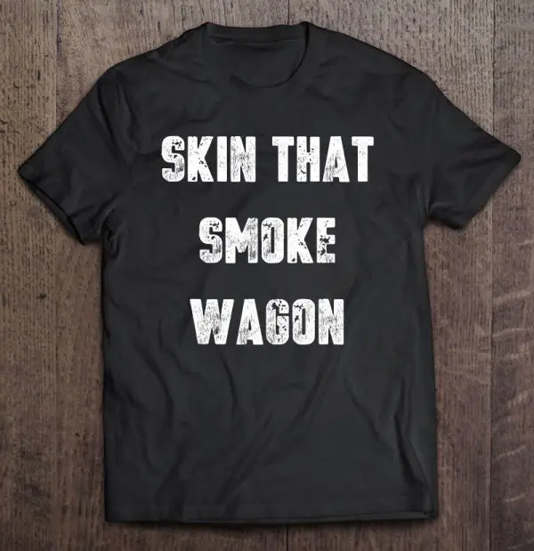 skin that smokewagon t shirt