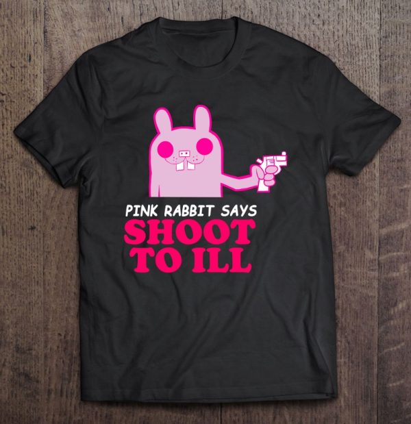 pink rabbit says shoot to ill