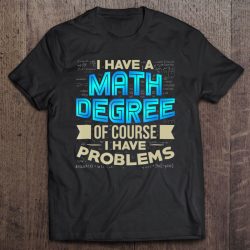 i have a math degree of course i have problems