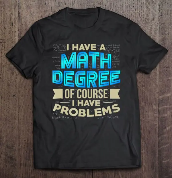 i have a math degree of course i have problems