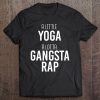 yoga and gangster rap shirt