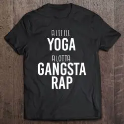 yoga and gangster rap shirt